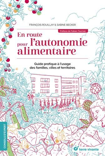 En route pour l'autonomie alimentaire : guide pratique à l'usage des familles, villes et territoires
