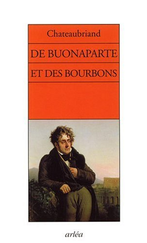 De Buonaparte, des Bourbons, et de la nécessité de se rallier à nos princes légitimes pour le bonheu
