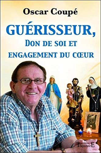 Guérisseur, don de soi et engagement du coeur : les secrets d'Oscar Coupé, guérisseur à l'infini