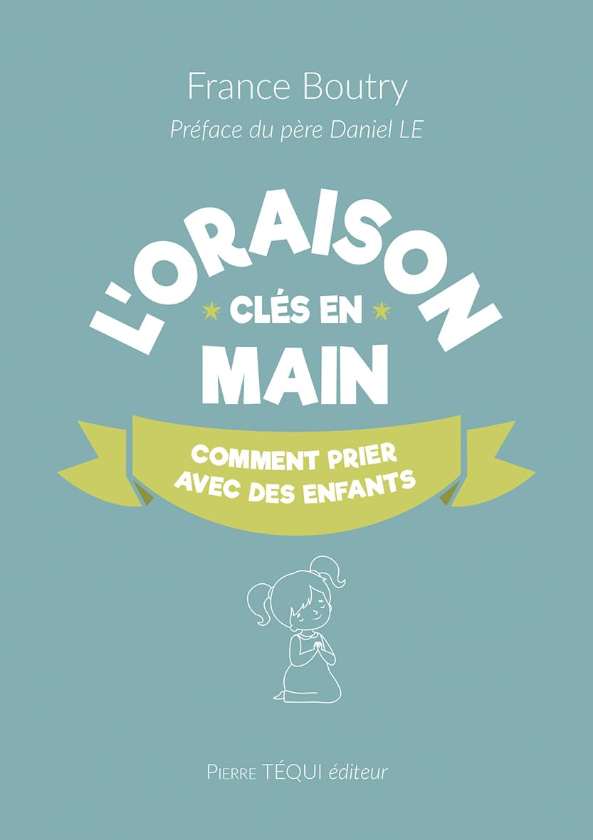 L'oraison clés en main : guide de l'oraison pour les enfants