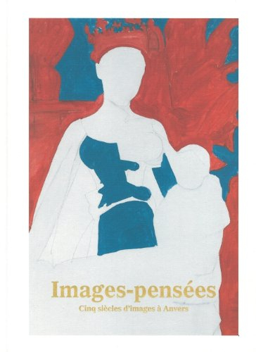images-pensées : cinq siècles d'images à anvers
