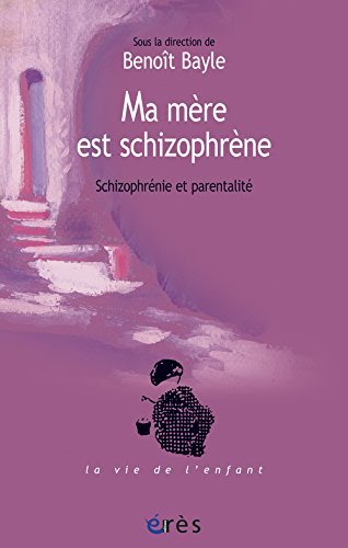 Ma mère est schizophrène : schizophrénie et parentalité