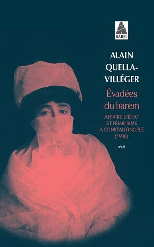 Evadées du harem : affaire d'Etat et féminisme à Constantinople, 1906 : récit