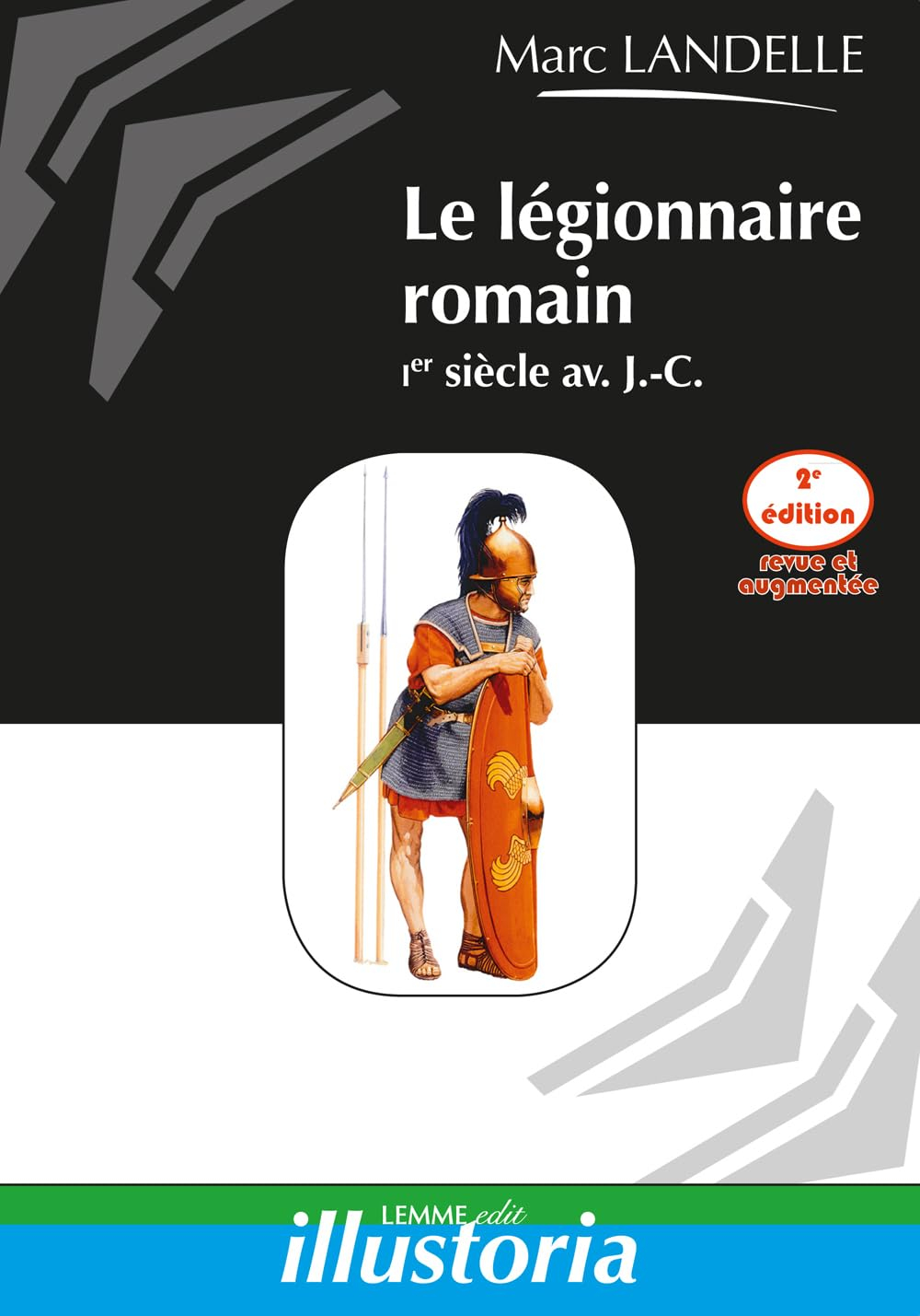 Le légionnaire romain : Ier siècle av. J.-C.
