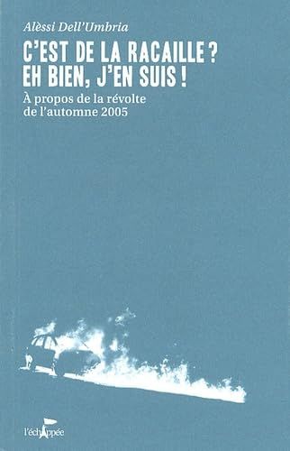C'est de la racaille ? Eh bien, j'en suis ! : à propos de la révolte de l'automne 2005