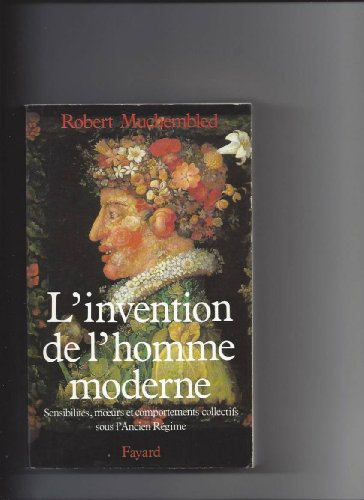 L'Invention de l'homme moderne : sensibilités, moeurs et comportements collectifs sous l'Ancien Régi