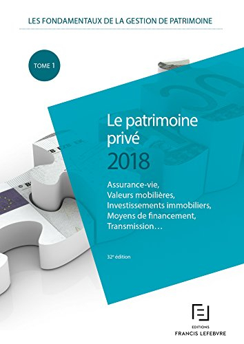 Les fondamentaux de la gestion de patrimoine. Vol. 1. Le patrimoine privé 2018 : assurance-vie, vale