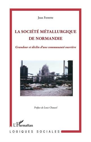 La Société métallurgique de Normandie : grandeur et déclin d'une communauté ouvrière