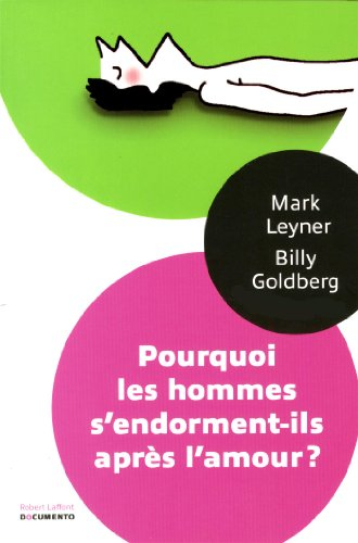 Pourquoi les hommes s'endorment-ils après l'amour ? : et autres questions saugrenues que vous n'oser