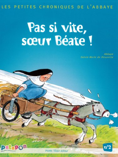 Petites chroniques de l'abbaye. Vol. 2. Pas si vite, soeur Béate !