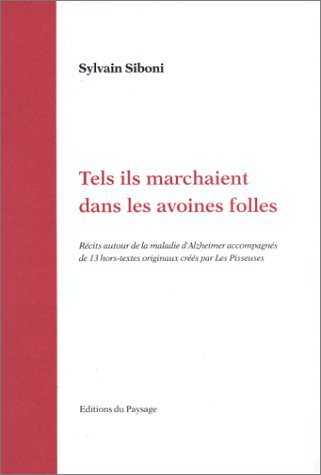 Tels ils marchaient dans les avoines folles : récits autour de la maladie d'Alzheimer