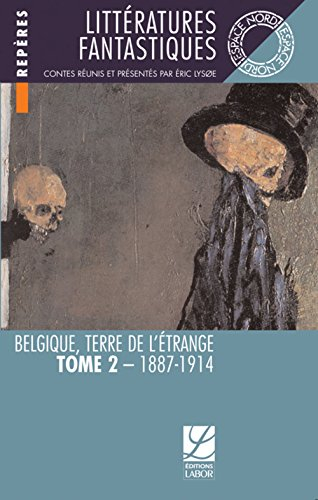 Littératures fantastiques : Belgique, terre de l'étrange. Vol. 2. 1887-1914