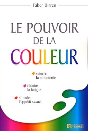 le pouvoir de la couleur. vaincre la monotonie, réduire la fatigue, stimuler l'appétit sexuel