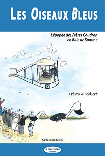 Les oiseaux bleus : l'épopée des frères Caudron en baie de Somme
