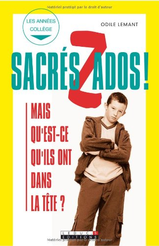 Sacrés Zados ! : mais qu'est-ce qu'ils ont dans la tête ?