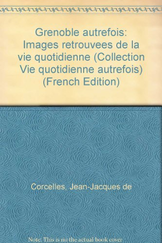 Grenoble autrefois: Images retrouvées de la vie quotidienne