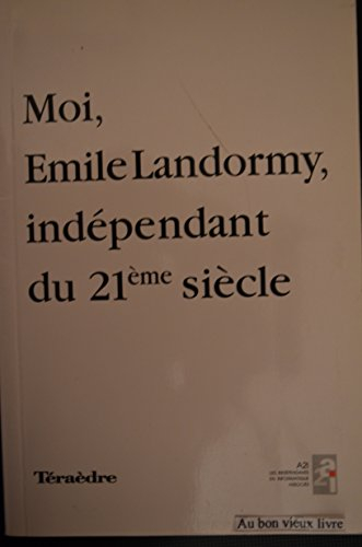 Moi, Emile Landormy, indépendant du 21ème siècle
