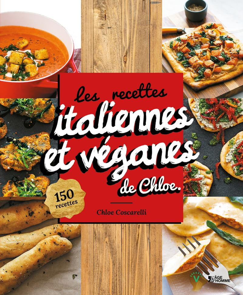 Les recettes italiennes et véganes de Chloe : 150 recettes de pizzas, pâtes, pestos, risottos et d'a