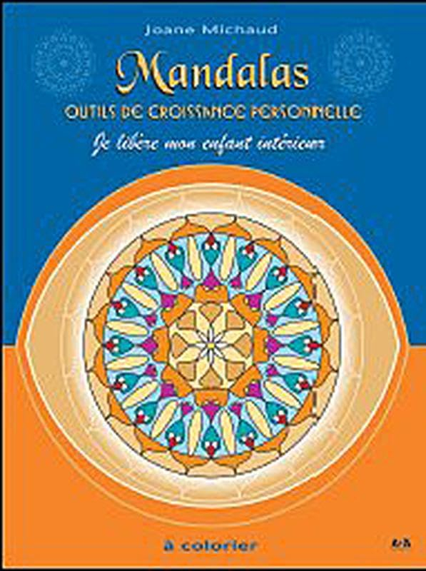 Mandalas. Outils de croissance personnelle, tome 1. Je libère mon enfant intérieur