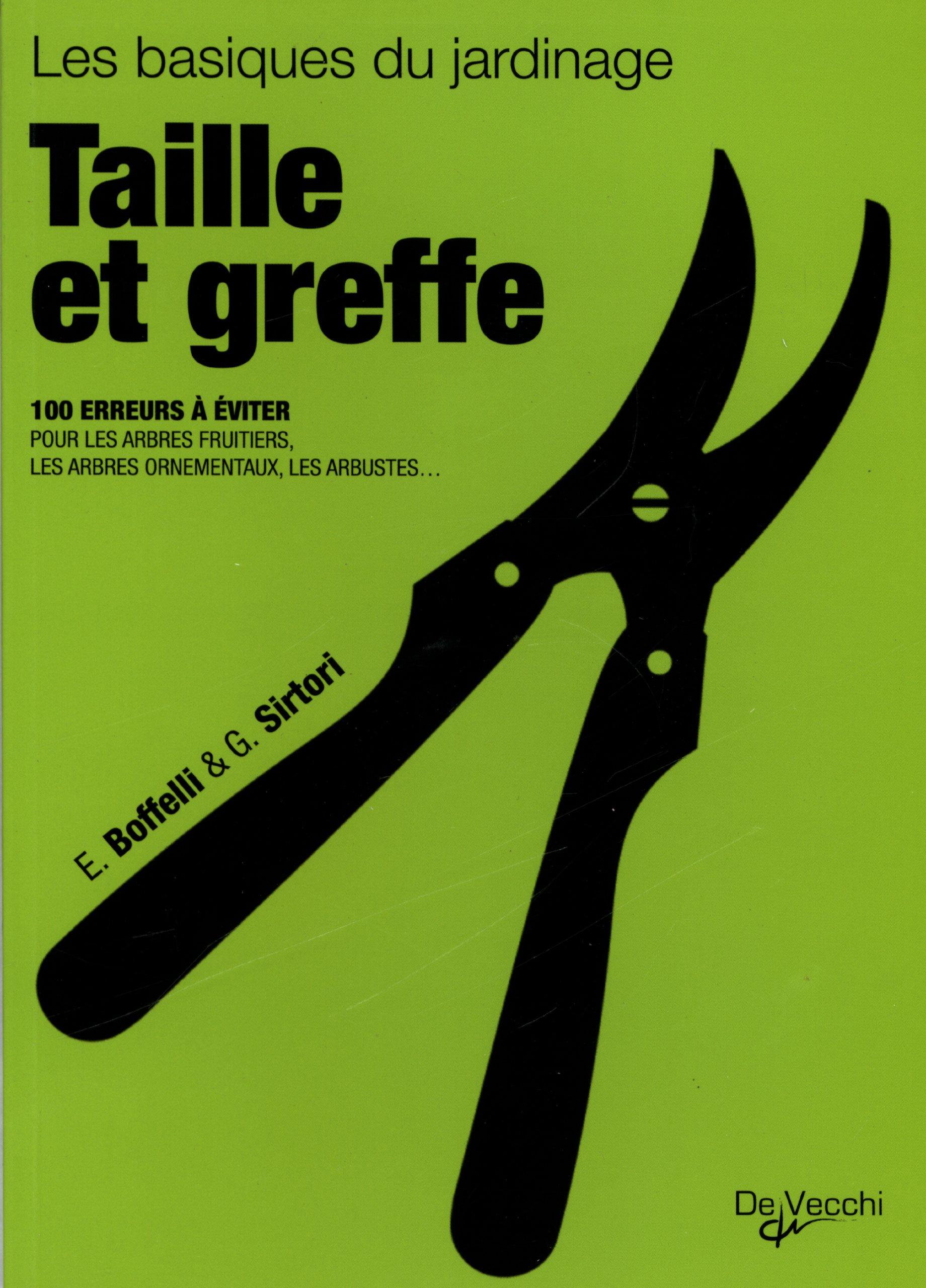 Taille et greffe : 100 erreurs à éviter pour les arbres fruitiers, les arbres ornementaux, les arbus