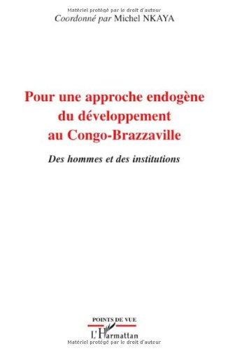 Pour une approche endogène du développement au Congo-Brazzaville : des hommes et des institutions