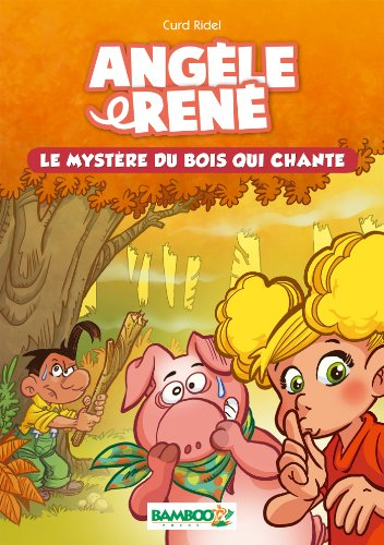 Angèle & René. Vol. 1. Le mystère du bois qui chante