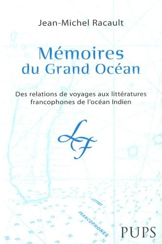 Mémoires du Grand Océan : des relations de voyage aux littératures francophones de l'océan Indien