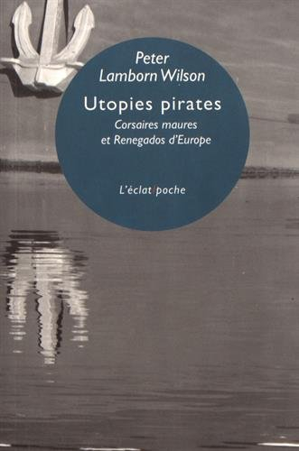 Utopies pirates : corsaires maures et renegados d'Europe