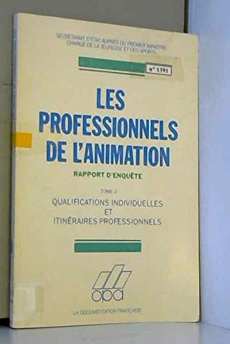 Les Professionnels de l'animation : rapport d'enquête. Vol. 2. Qualifications individuelles et itiné