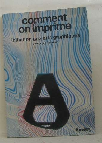 Comment on imprime : initiation aux arts graphiques