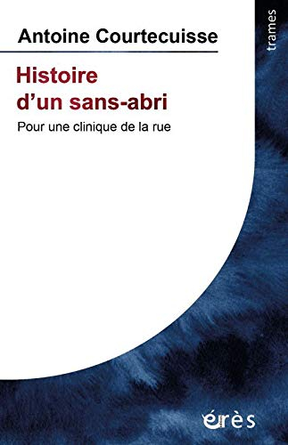 Histoire d'un sans-abri : pour une clinique de la rue