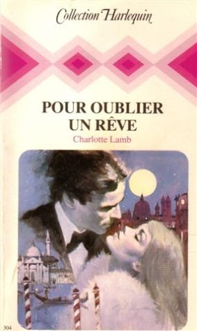 pour oublier un rêve : collection : collection harlequin n, 304
