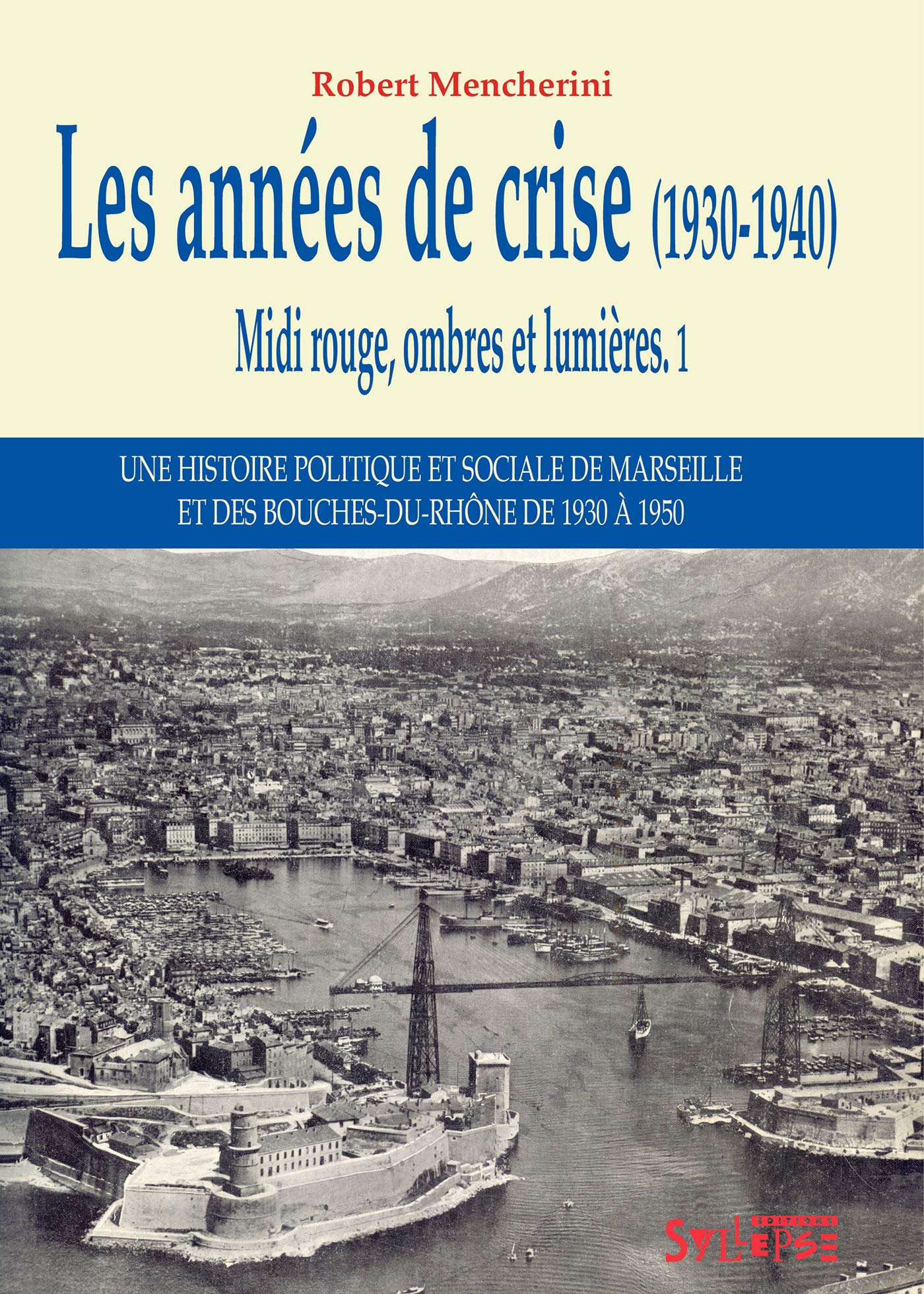 Midi rouge, ombres et lumières : une histoire politique et sociale de Marseille et des Bouches-du-Rh