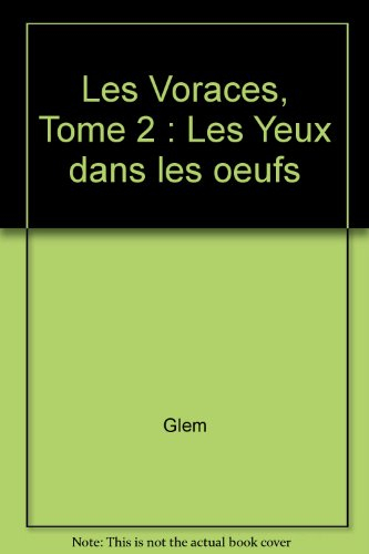 Les Voraces. Vol. 2. Les Yeux dans les oeufs