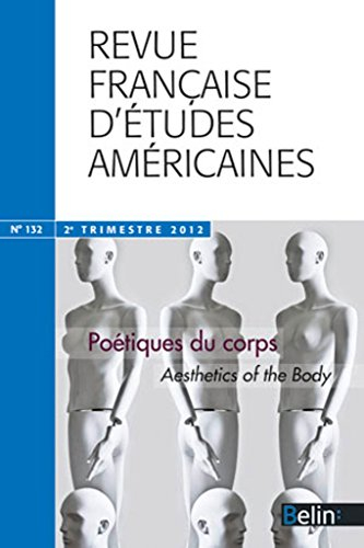Revue française d'études américaines, n° 132. Poétique du corps. Aesthetics of the body