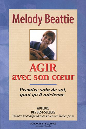 Agir avec son coeur : prendre soin de soi, quoi qu'il advienne