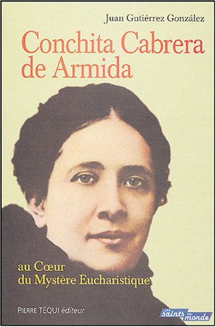 Conchita Cabrera de Armida : au coeur du mystère eucharistique