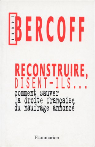 Reconstruire, disent-ils... : comment sauver la droite française du naufrage annoncé