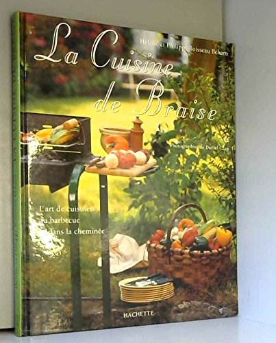 La cuisine de braise : l'art de cuisiner dans une cheminée et au barbecue, version été