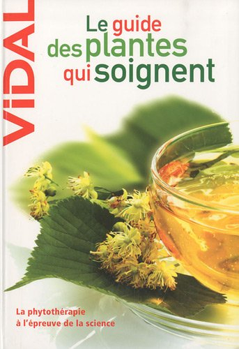 Le guide des plantes qui soignent : la phytothérapie à l'épreuve de la science