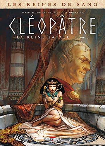 Les reines de sang. Cléopâtre, la reine fatale. Vol. 2