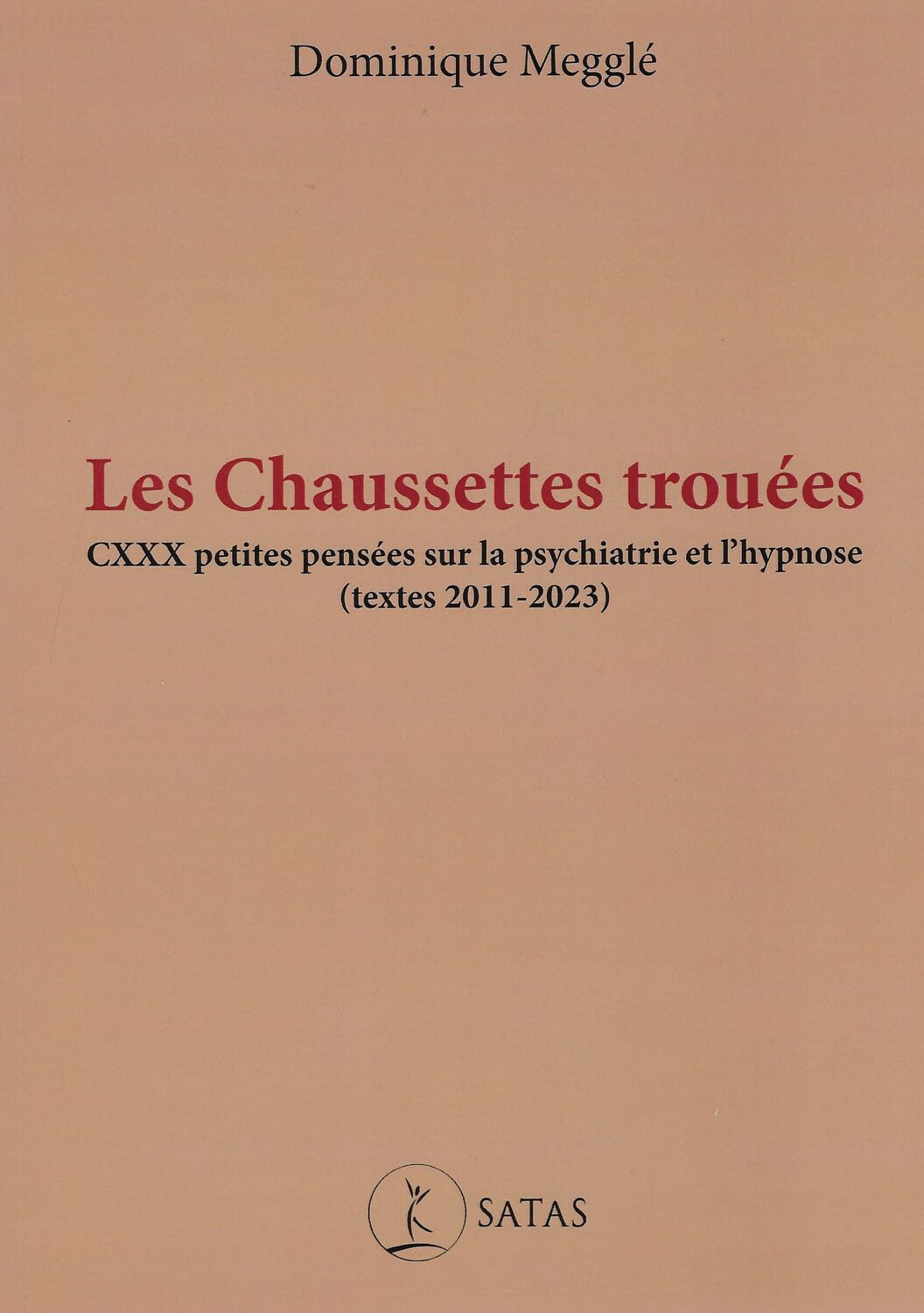 Les chaussettes trouées : CXXX petites pensées sur la psychiatrie et l'hypnose (textes 2011-2023)