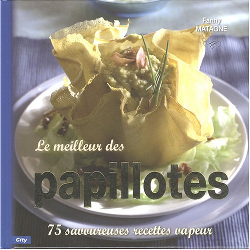 Le meilleur des papillotes : 75 savoureuses recettes vapeur
