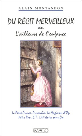 Du récit merveilleux : l'ailleurs de l'enfance : le Petit Prince, Pinocchio, le Magicien d'Oz, Peter