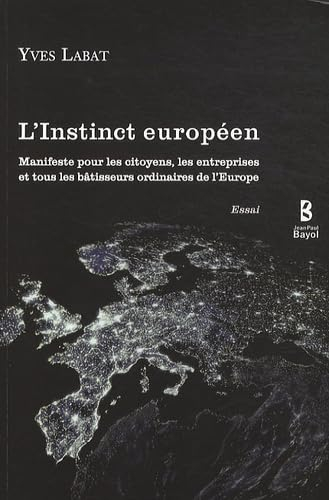 L'instinct européen : manifeste pour les citoyens, les entreprises et tous les bâtisseurs ordinaires
