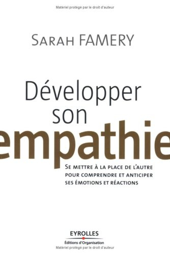 Développer son empathie : se mettre à la place de l'autre pour comprendre et anticiper ses émotions 