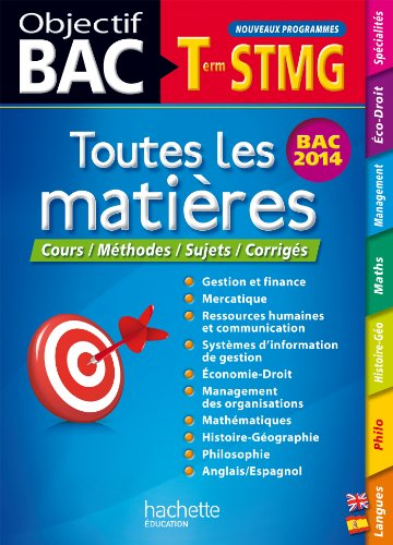 Toutes les matières terminale STMG : cours, méthode, sujets, corrigés : bac 2014