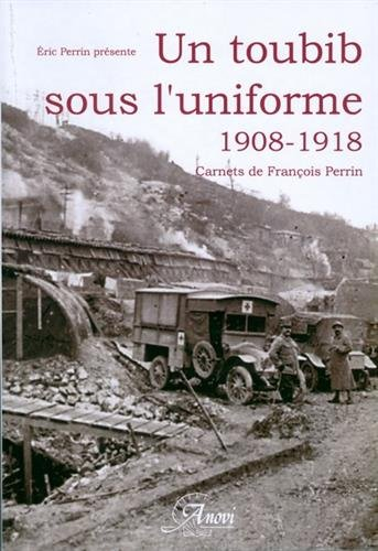 Un toubib sous l'uniforme : témoignage du médecin-major François Perrin, 1908-1918