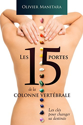 15 portes de la colonne vertébrale : Les clés pour changer sa destinée