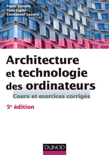 Architecture et technologie des ordinateurs : cours et exercices corrigés